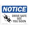 Signmission OSHA Notice, 5" Height, Drive Safe See You Soon Sign With Symbol, 7" X 5", Landscape OS-NS-D-57-L-11554 - alternate 1